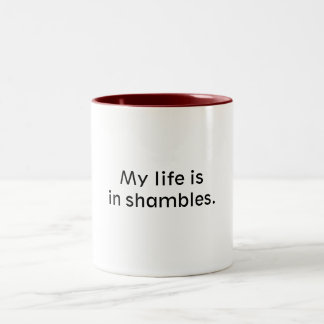 Caneca De Café Em Dois Tons Minha vida está nos shambles.