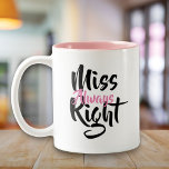 Caneca De Café Em Dois Tons Miss Sempre Certo Divertimento<br><div class="desc">O presente perfeito,  divertido e único para todos os namoradas,  irmãs,  filhas,  mães,  tias e qualquer outra Miss Sempre Direita na sua vida. Projetado por Thisnotme©</div>