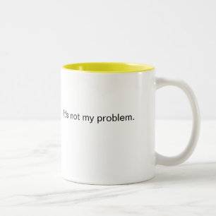 Caneca De Café Em Dois Tons Não é o meu problema.
