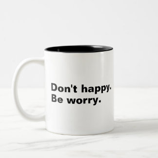 Caneca De Café Em Dois Tons Não fique feliz. Cuida-te, engraçado dizer texto s