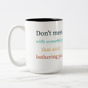 Caneca De Café Em Dois Tons Não mexa com algo que não te incomoda.