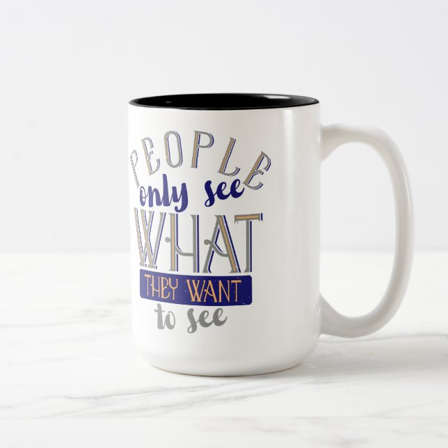 Caneca De Café Em Dois Tons O Pessoas Só Vê O Que Quer Ver (Direita)