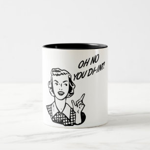 Caneca De Café Em Dois Tons OH NENHUM VOCÊ DI-INT! Dona de casa retro B&W