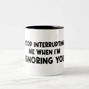 Caneca De Café Em Dois Tons Pare de me interromper quando estou te ignorando