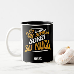 Caneca De Café Em Dois Tons Peço Desculpas Por Dizer Desculpas Demais, Pedido