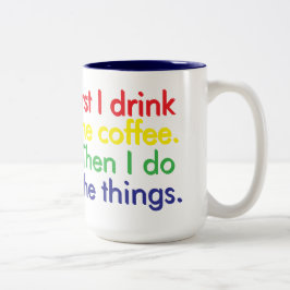 Caneca De Café Em Dois Tons Primeiro eu bebo o café. Depois eu faço as coisas.