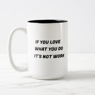 CANECA DE CAFÉ EM DOIS TONS SE VOCÊ AMA O QUE FAZ NÃO É TRABALHO   