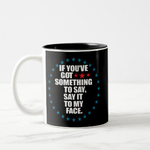 Caneca De Café Em Dois Tons Se Você Tem Algo a Dizer, Diga na Minha Cara K