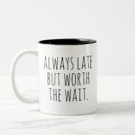 Caneca De Café Em Dois Tons Sempre Atrasado, mas vale a pena esperar a citação