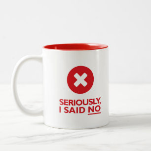 Caneca De Café Em Dois Tons Seriamente, eu disse NÃO!