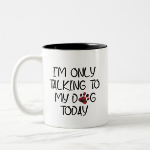 Caneca De Café Em Dois Tons Só estou a falar com o meu cão hoje.