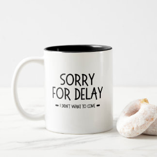 Caneca De Café Em Dois Tons Sorry for Delay I Didn't Want to Come, funny quote