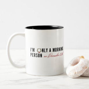 Caneca De Café Em Dois Tons Sou apenas uma Pessoa da manhã na 25 de dezembro,