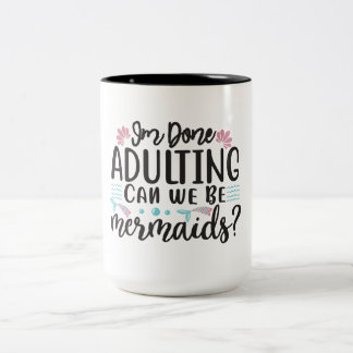 Caneca De Café Em Dois Tons Terminei de Ser Adulto Podemos Ser Sereias ?