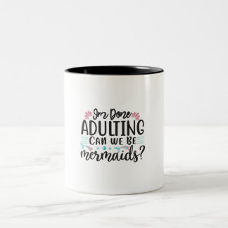 Caneca De Café Em Dois Tons Terminei de Ser Adulto Podemos Ser Sereias ?