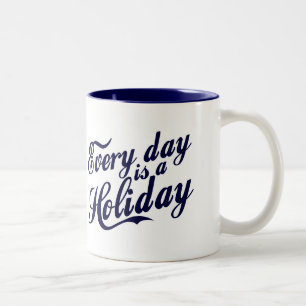 Caneca De Café Em Dois Tons Todos os dias é feriado