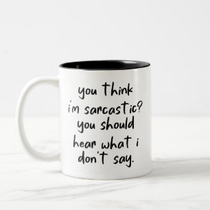 Caneca De Café Em Dois Tons Você acha que sou sarcástico, você deveria ouvir,