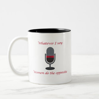 Caneca De Café Em Dois Tons "Whatever I Say, Women Do the Opposite " Cuer Mug