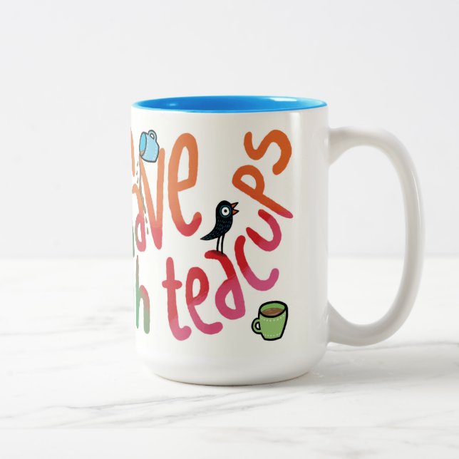 Caneca De Café Em Dois Tons You can never have enough teacups (Direita)