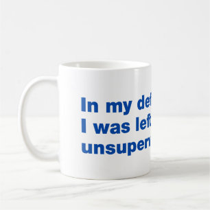 Caneca De Café Em minha defesa, eu fui deixado sem supervisão