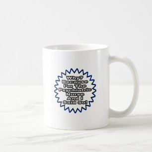Caneca De Café Enfermeira psiquiátrica... Porque Eu Disse.
