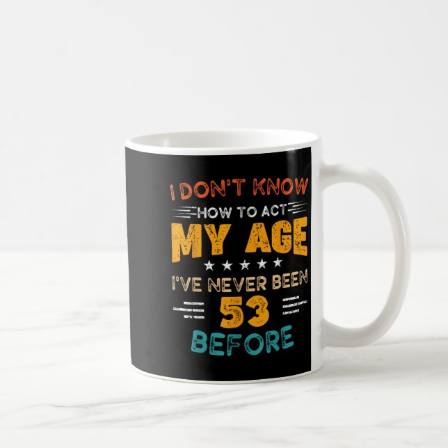 Caneca De Café Engraçado 53º Aniversário Eu não sei como Agir à M (Direita)