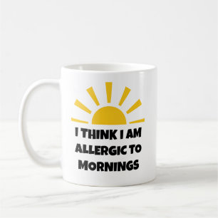 Caneca De Café Engraçado "Acho que sou alérgico às manhãs"