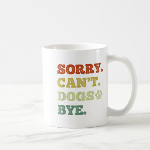 Caneca De Café Engraçado Cachorro, desculpa não dá para Cachorros