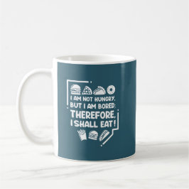 Caneca De Café Engraçado - Com fome, entediado e, portanto, come
