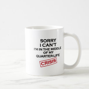 Caneca De Café Engraçado Crise da Vida Trimestral - Desculpe por 