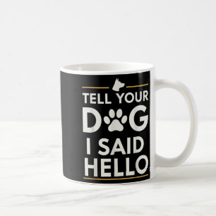 Caneca De Café Engraçado Diga A Seu Cachorro Que Eu Disse Olá, Pa