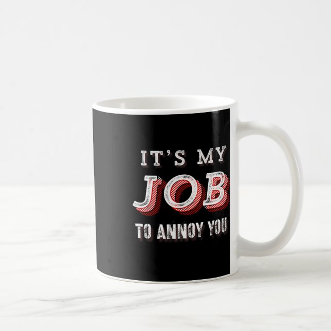Caneca De Café Engraçado, é meu trabalho irritá-lo, Piada sarcást (Direita)