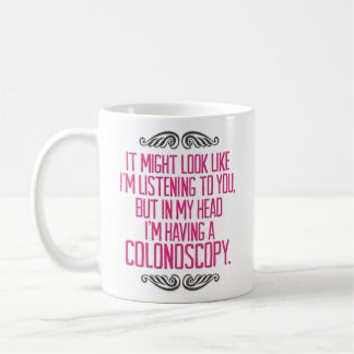 Caneca De Café Engraçado "eu estou tendo uma colonoscopia"