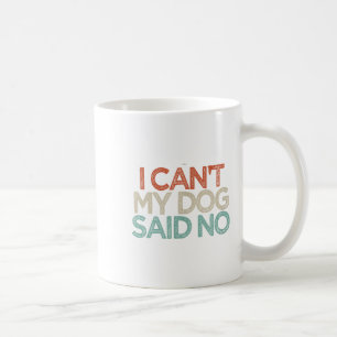 Caneca De Café Engraçado eu não posso meu cachorro dizer não