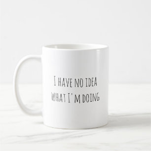 Caneca De Café Engraçado, não faço ideia do que estou fazendo