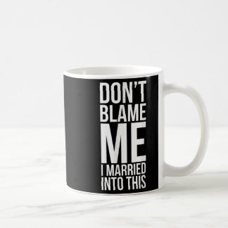 Caneca De Café Engraçado, não me culpe... Eu me casei com isso...