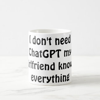 Caneca De Café Engraçado "Não preciso do ChatGPT, minha namorada