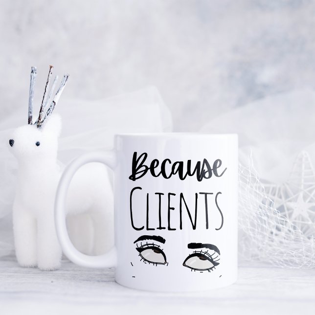 Caneca De Café Engraçado Porque Clientes (Criador carregado)