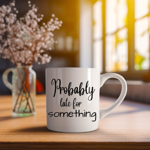 Caneca De Café Engraçado Provavelmente Atrasado Para Algo