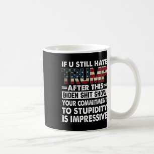 Caneca De Café Engraçado se você ainda odeia Trump depois deste B