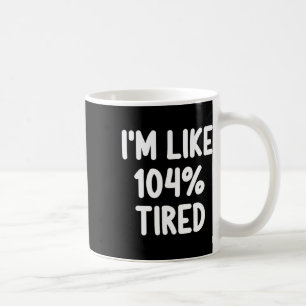 Caneca De Café Engraçado, sou como 104 por cento Piada cansada Fa