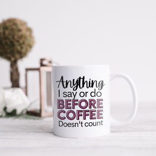 Caneca De Café Engraçado tudo o que digo ou faço antes