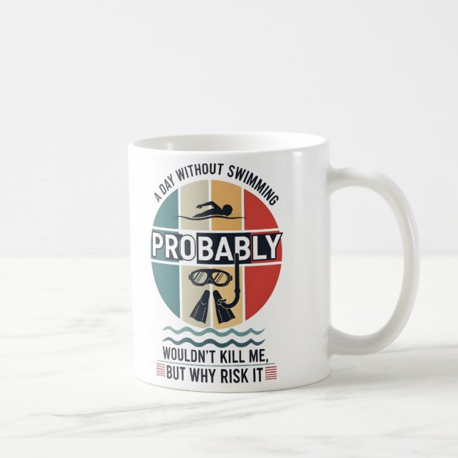 Caneca De Café engraçado Um Dia Sem Nadar Provavelmente Não Matar (Direita)