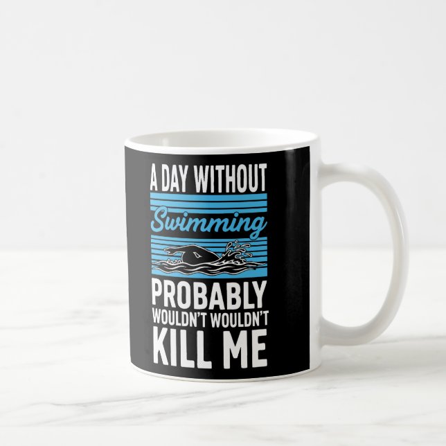 Caneca De Café engraçado Um Dia Sem Nadar Provavelmente Não Matar (Direita)