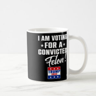Caneca De Café Engraçado Voto A Favor De Um Felon Condenado Que A