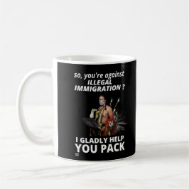 CANECA DE CAFÉ "ENTÃO VOCÊ ESTÁ CONTRA IMIGRAÇÃO ILEGAL?..."