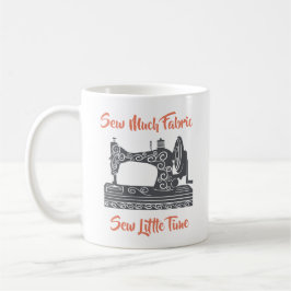 Caneca De Café Entusiasta da Costura - Muita Tecido, Pouco Tempo