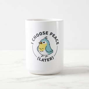 Caneca De Café Escolho a Paz Mais Tarde Pássaro Irritado