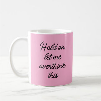 Caneca De Café Espere, deixe-me pensar demais, citação engraçada