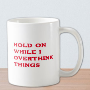 Caneca De Café Espere Enquanto Eu Sobrepenso As Coisas